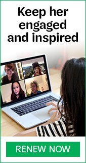 Keep her engaged and inspired in challenging times. Renew Now.